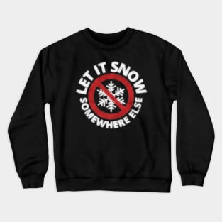 Let It Snow Somewhere Else Vintage Grunge Snowflake Crewneck Sweatshirt